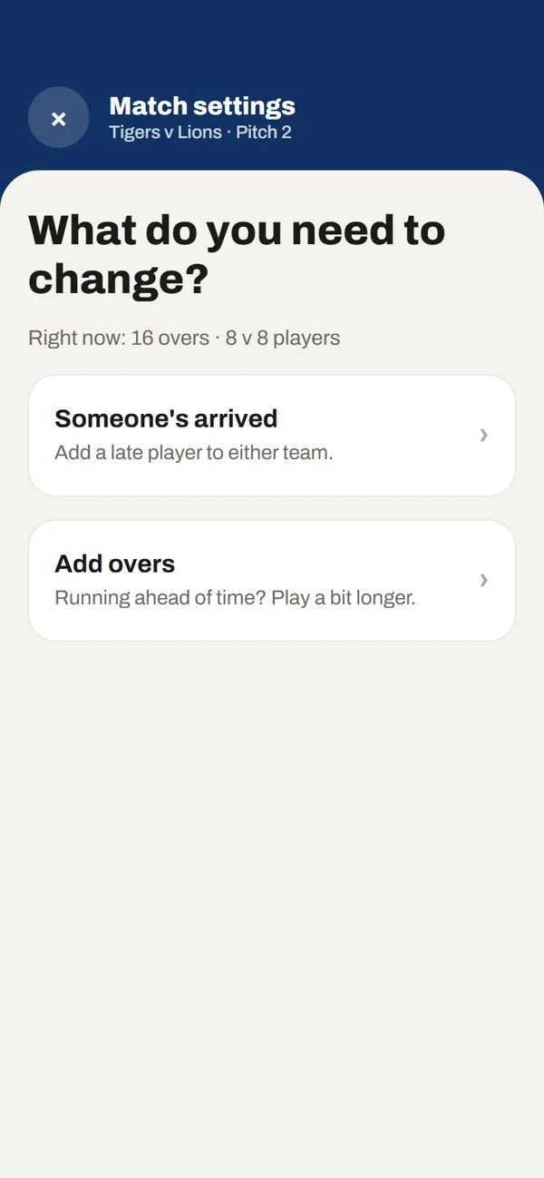 App screen: match settings during a match, asking what you need to change, with Someone's arrived and Add overs